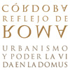 Córdoba Reflejo de Roma: Urbanismo y poder. La vida en la domus, suburbio y periferia - 4 enero al 16 febrero 2012